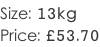 Size: 13kg Price: £53.70