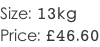Size: 13kg Price: £46.60